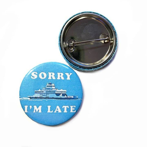 Sorry I’m Late Ferry Boat Button Pin