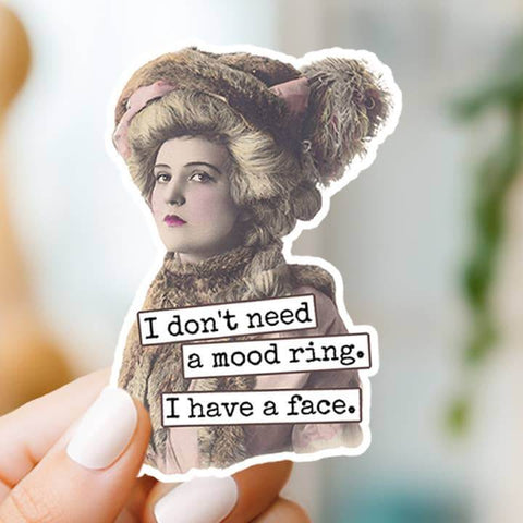 I Don't Need A Mood Ring. I Have A Face Sticker