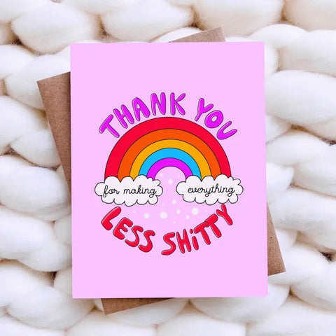 Thank you For Making Everything Less Shitty Card
