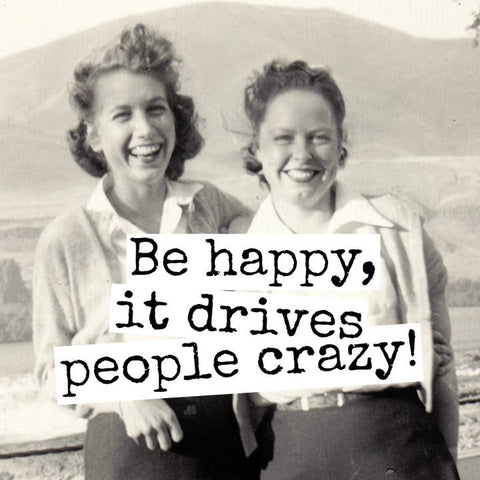 Be Happy, It Drives People Crazy Magnet