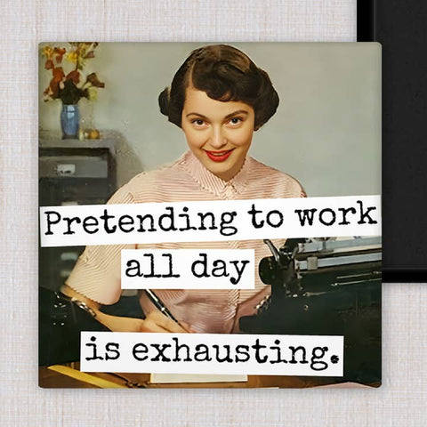Pretending To Work All Day Is Exhausting Magnet