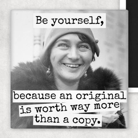 Be Yourself, Because An Original Is Worth Magnet