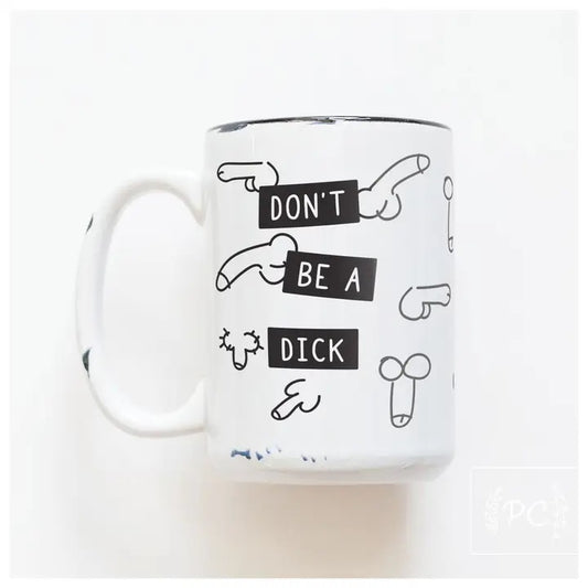 Don't Be A Dick Ceramic Mug