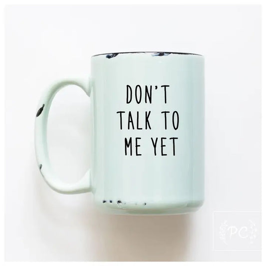 Don't Talk To Me Yet Ceramic Mug