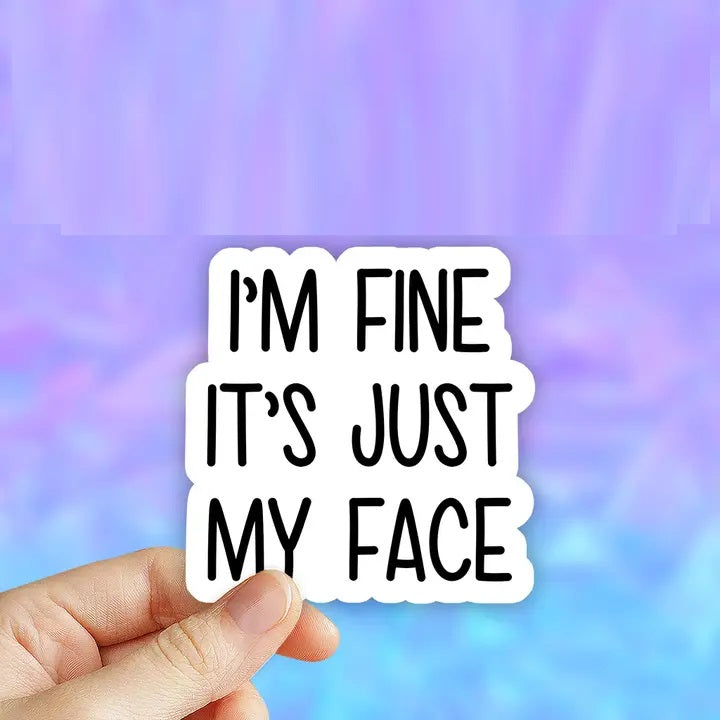 I'm Fine Its Just My Face Sticker