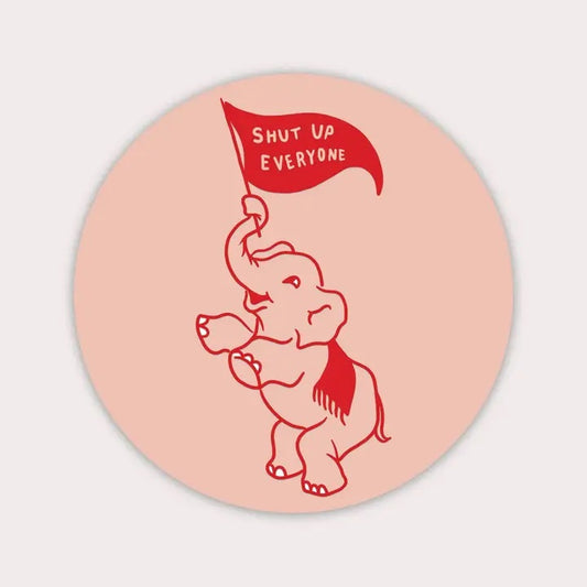 Stay Home Club - Shut Up Everyone Elephant Sticker