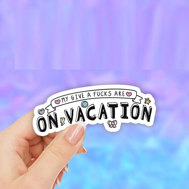 My Give A Fucks Are On Vacation