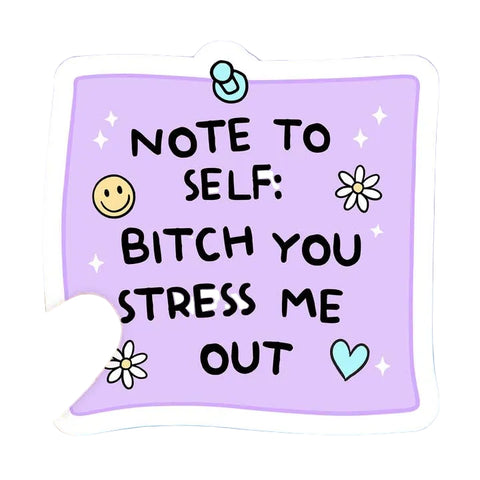 Note to self: Bitch you stress me out sticker held by a hand with a colorful background
