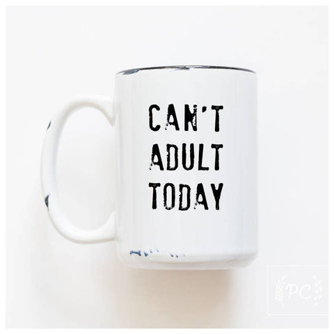 Cant Adult Today Ceramic Mug - Mug - Prairie Chick Prints