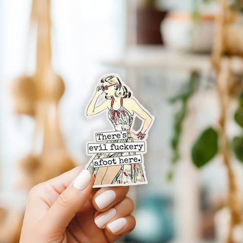 There's Evil Fuckery Afoot Here Sticker
