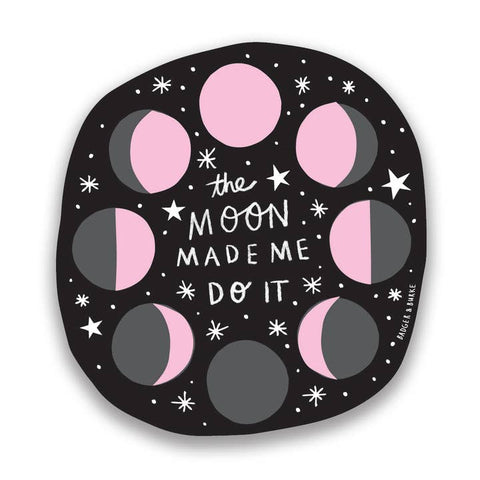 The Moon Made Me Do It Sticker
