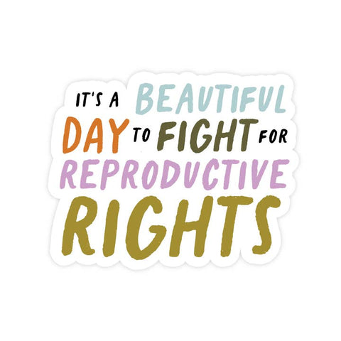 Sticker with text 'It's a beautiful day to fight for reproductive rights' on a white background