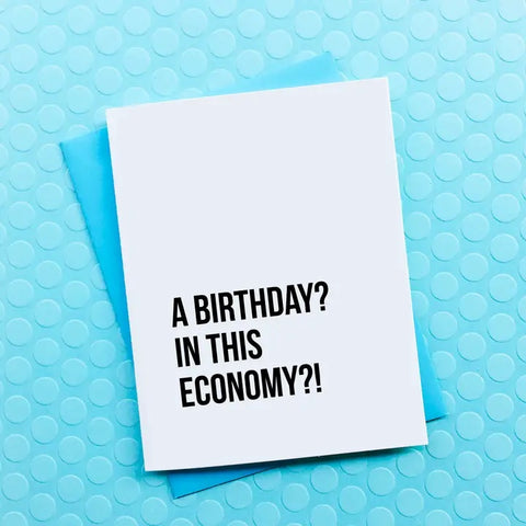 A Birthday In This Economy?! Card