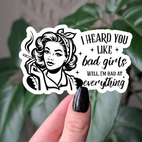 I Heard You Like Bad Girls Sticker - Sticker - Local Boom Gift Shop