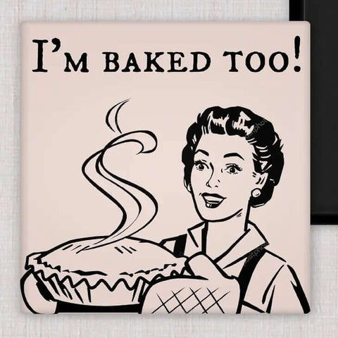 Raven's Rest Studio - I'm Baked Too Magnet