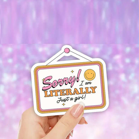 Sorry! I Am Literally Just A Girl Sticker