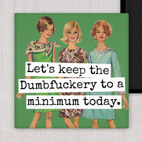 Keep the Dumbfuckery To A Minimum Magnet - Magnet - Raven's Rest Studio