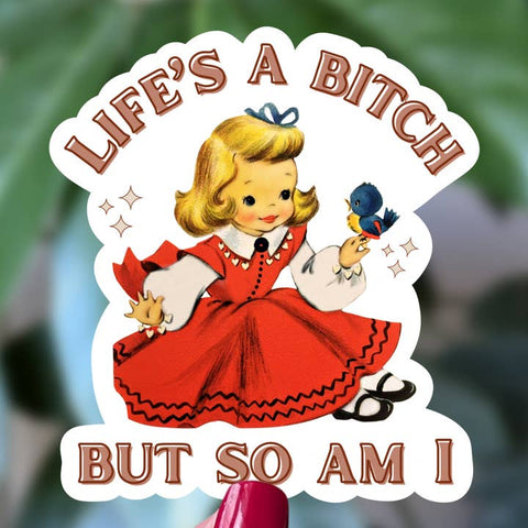 Life’s A Bitch But So Am I Sticker - Sticker - Moonlit Creations