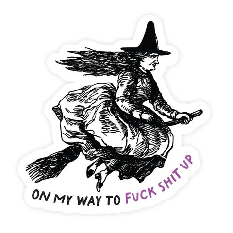 On My Way To Fuck Shit Up Witch Sticker