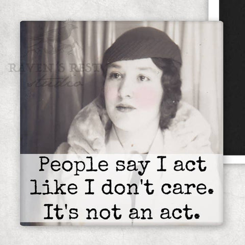 People Say I Act Like I Don't Care Magnet - Magnet - Raven's Rest Studio
