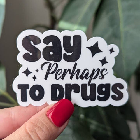 Say Perhaps To Drugs Vinyl Sticker - Sticker - Moonlit Creations