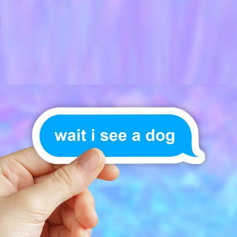 Wait I See A Dog Sticker