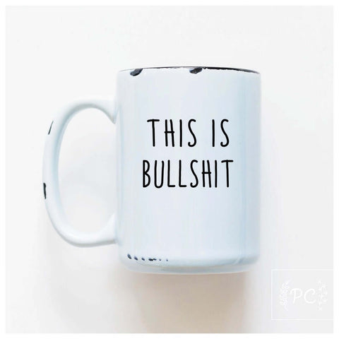This Is Bullsh*T Mug - Mug - Prairie Chick Prints