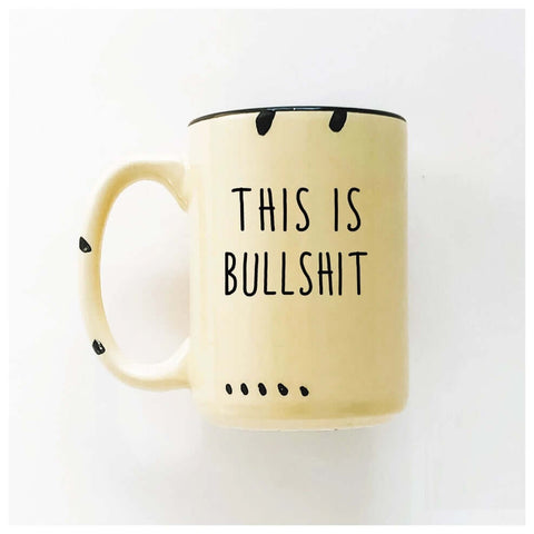 This Is Bullsh*T Mug - Mug - Prairie Chick Prints